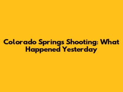 Colorado Springs Shooting: What Happened Yesterday