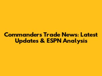 Commanders Trade News: Latest Updates & ESPN Analysis