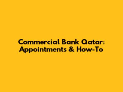 Commercial Bank Qatar: Appointments & How-To
