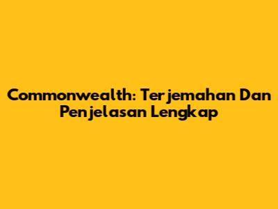 Commonwealth: Terjemahan Dan Penjelasan Lengkap