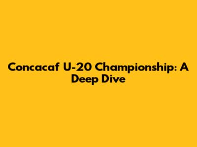 Concacaf U-20 Championship: A Deep Dive