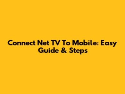 Connect Net TV To Mobile: Easy Guide & Steps