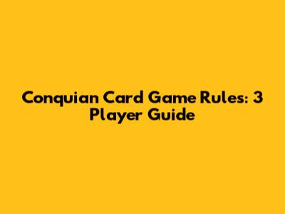 Conquian Card Game Rules: 3 Player Guide