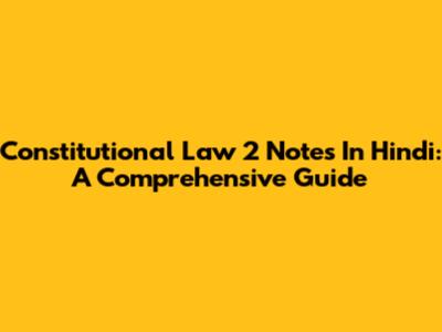 Constitutional Law 2 Notes In Hindi: A Comprehensive Guide