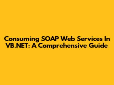 Consuming SOAP Web Services In VB.NET: A Comprehensive Guide