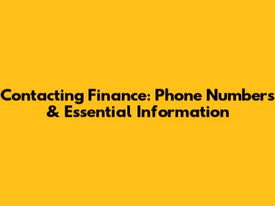 Contacting Finance: Phone Numbers & Essential Information