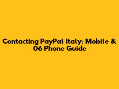 Contacting PayPal Italy: Mobile & 06 Phone Guide