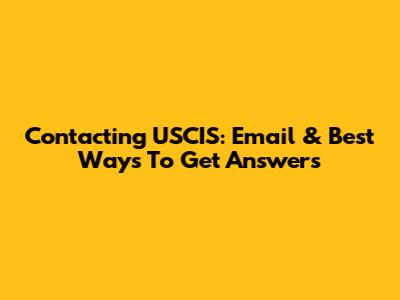 Contacting USCIS: Email & Best Ways To Get Answers
