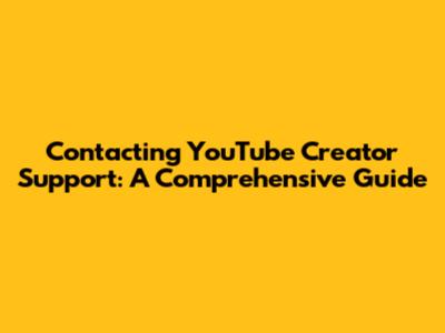 Contacting YouTube Creator Support: A Comprehensive Guide