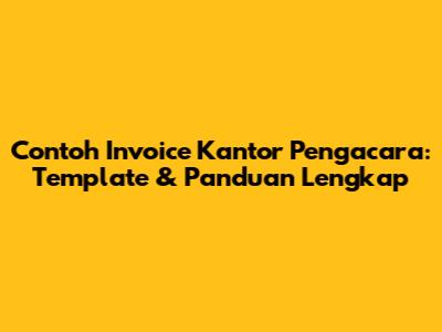 Contoh Invoice Kantor Pengacara: Template & Panduan Lengkap