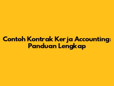 Contoh Kontrak Kerja Accounting: Panduan Lengkap