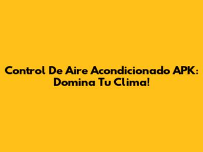 Control De Aire Acondicionado APK: Domina Tu Clima!