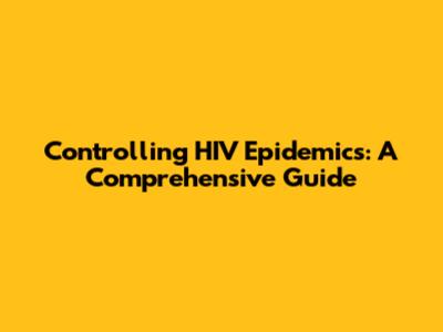 Controlling HIV Epidemics: A Comprehensive Guide