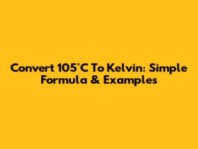 Convert 105°C To Kelvin: Simple Formula & Examples