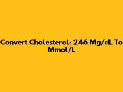Convert Cholesterol: 246 Mg/dL To Mmol/L