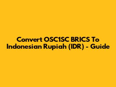 Convert OSC1SC BRICS To Indonesian Rupiah (IDR) - Guide