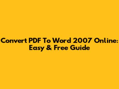 Convert PDF To Word 2007 Online: Easy & Free Guide