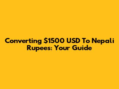 Converting $1500 USD To Nepali Rupees: Your Guide