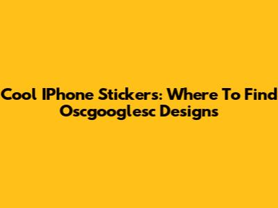Cool IPhone Stickers: Where To Find Oscgooglesc Designs