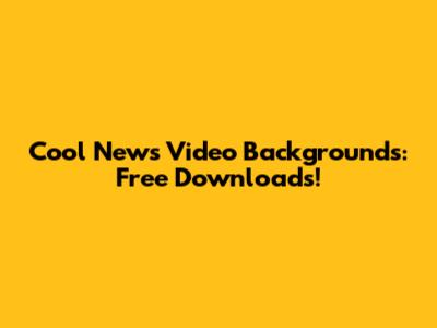 Cool News Video Backgrounds: Free Downloads!