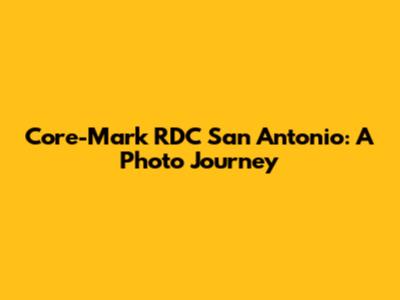 Core-Mark RDC San Antonio: A Photo Journey