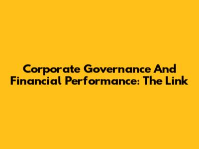 Corporate Governance And Financial Performance: The Link