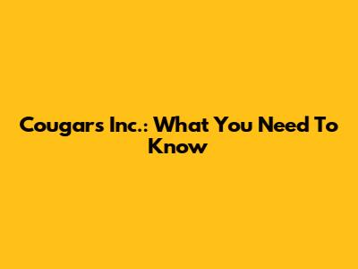 Cougars Inc.: What You Need To Know