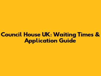 Council House UK: Waiting Times & Application Guide