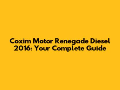 Coxim Motor Renegade Diesel 2016: Your Complete Guide
