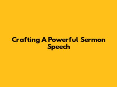Crafting A Powerful Sermon Speech