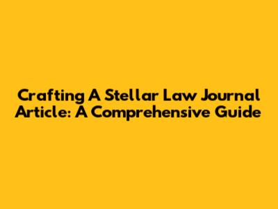 Crafting A Stellar Law Journal Article: A Comprehensive Guide