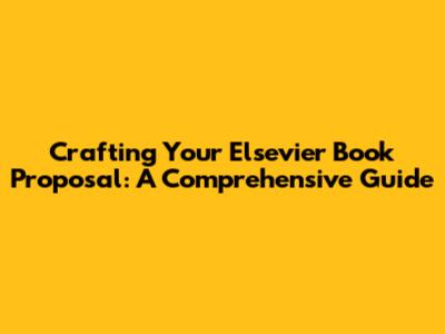 Crafting Your Elsevier Book Proposal: A Comprehensive Guide