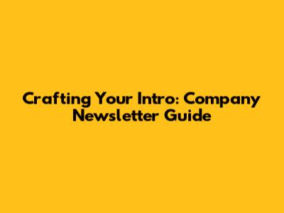 Crafting Your Intro: Company Newsletter Guide