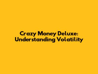 Crazy Money Deluxe: Understanding Volatility