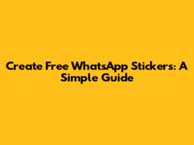 Create Free WhatsApp Stickers: A Simple Guide