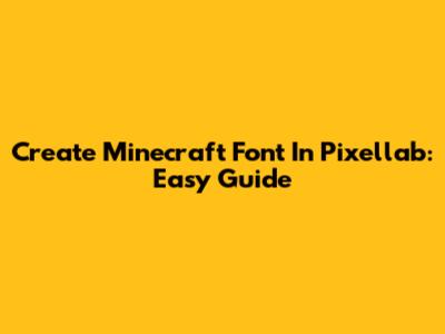Create Minecraft Font In Pixellab: Easy Guide