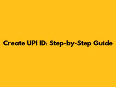 Create UPI ID: Step-by-Step Guide