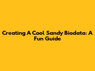 Creating A Cool Sandy Biodata: A Fun Guide