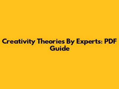 Creativity Theories By Experts: PDF Guide