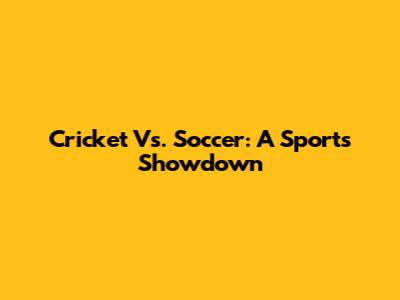 Cricket Vs. Soccer: A Sports Showdown