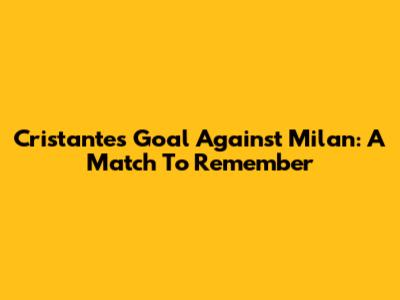 Cristante's Goal Against Milan: A Match To Remember