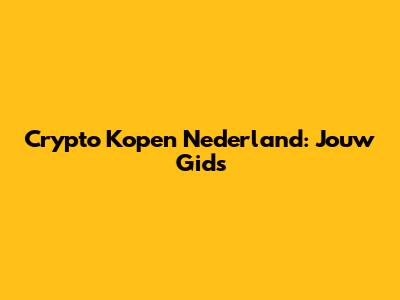 Crypto Kopen Nederland: Jouw Gids