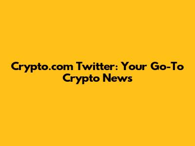 Crypto.com Twitter: Your Go-To Crypto News