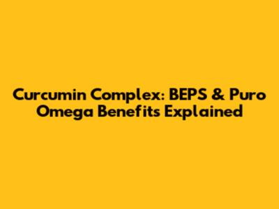 Curcumin Complex: BEPS & Puro Omega Benefits Explained