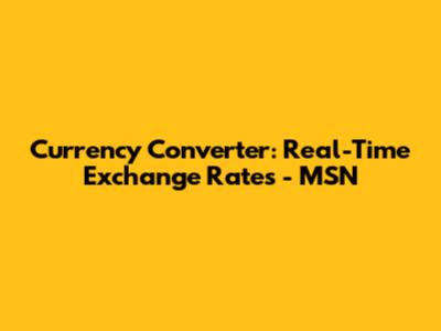Currency Converter: Real-Time Exchange Rates - MSN