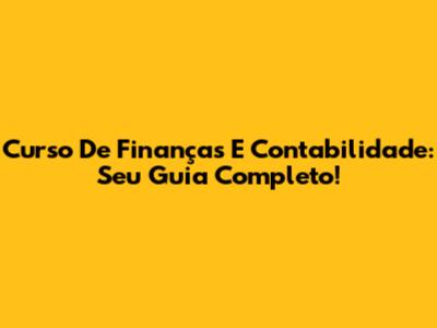 Curso De Finanças E Contabilidade: Seu Guia Completo!