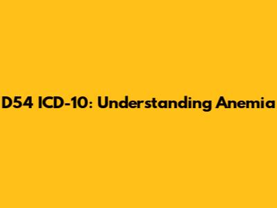 D54 ICD-10: Understanding Anemia