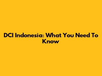 DCI Indonesia: What You Need To Know
