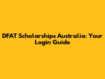 DFAT Scholarships Australia: Your Login Guide