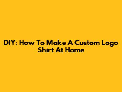 DIY: How To Make A Custom Logo Shirt At Home